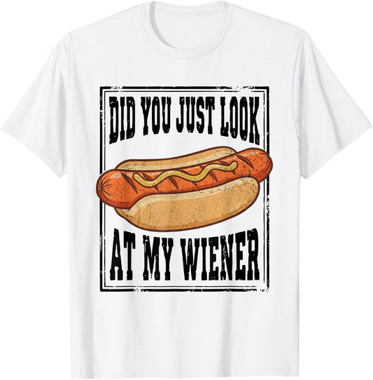 Hotdog Food Humor BBQ Did You Just Look At My Wiener T-Shirt - T-Shirt | White
