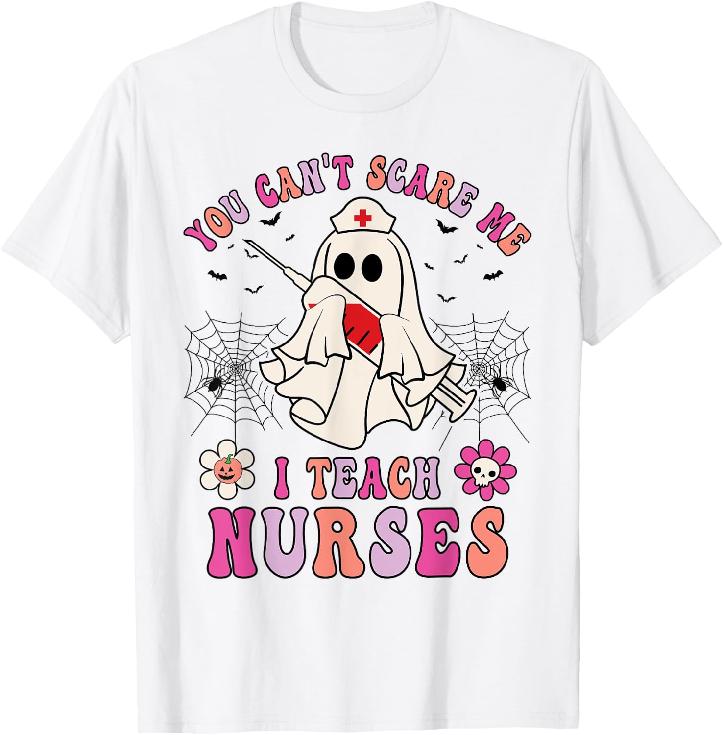 You Can't Scare Me I Teach Nurses Educator Halloween Ghost T-Shirt - T-Shirt | White