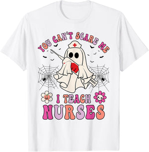 You Can't Scare Me I Teach Nurses Educator Halloween Ghost T-Shirt - T-Shirt | White
