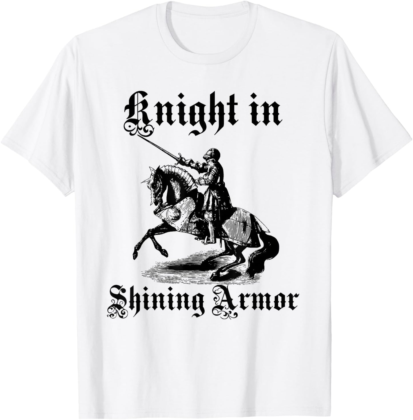 Knight In Shining Armor Medieval and Renaissance T Shirt T-Shirt - T-Shirt | White