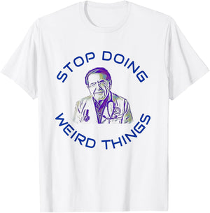 Stop Doing Weird Things Now Sad diet dr doctor funny T-Shirt - T-Shirt | White