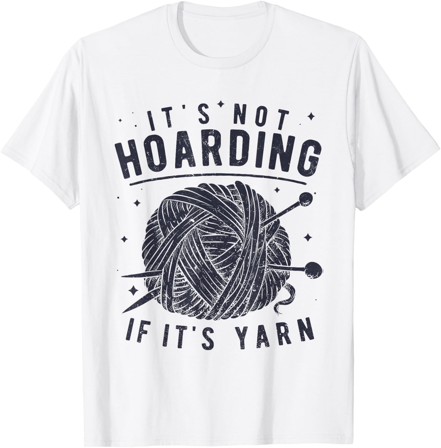 It's Not Hoarding If It's Yarn Knitting Knitters Crocheting T-Shirt - T-Shirt | White