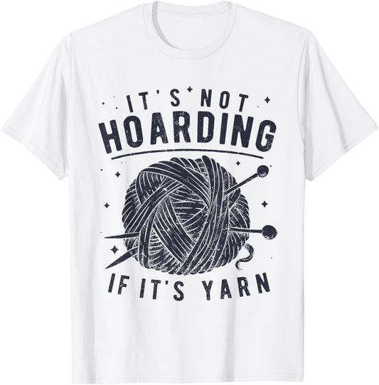 It's Not Hoarding If It's Yarn Knitting Knitters Crocheting T-Shirt - T-Shirt | White