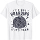It's Not Hoarding If It's Yarn Knitting Knitters Crocheting T-Shirt - T-Shirt | White