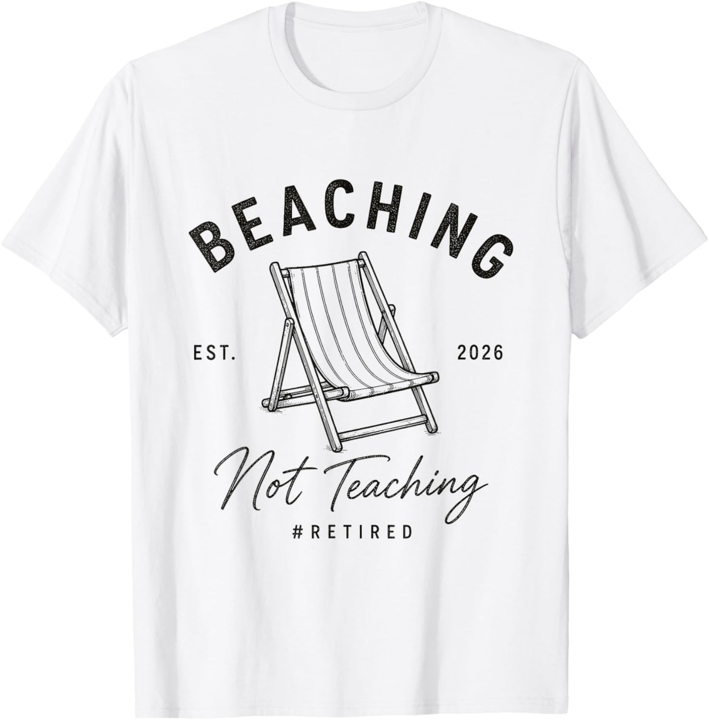 Beaching Not Teaching Retired Teacher Retirement 2026 Summer T-Shirt - T-Shirt | White
