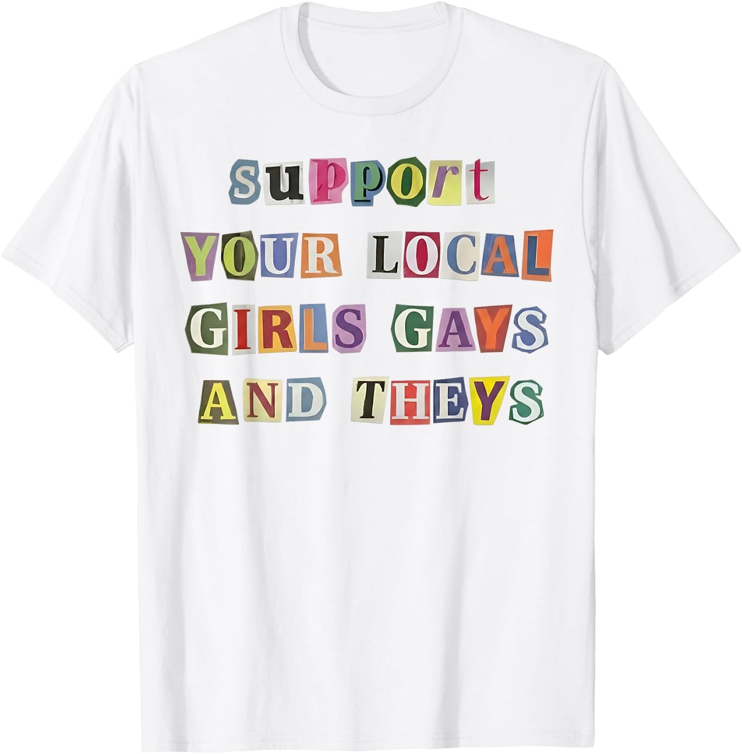 Support Your Local Girls Gays and Theys Funny LGBT Pride T-Shirt - T-Shirt | White