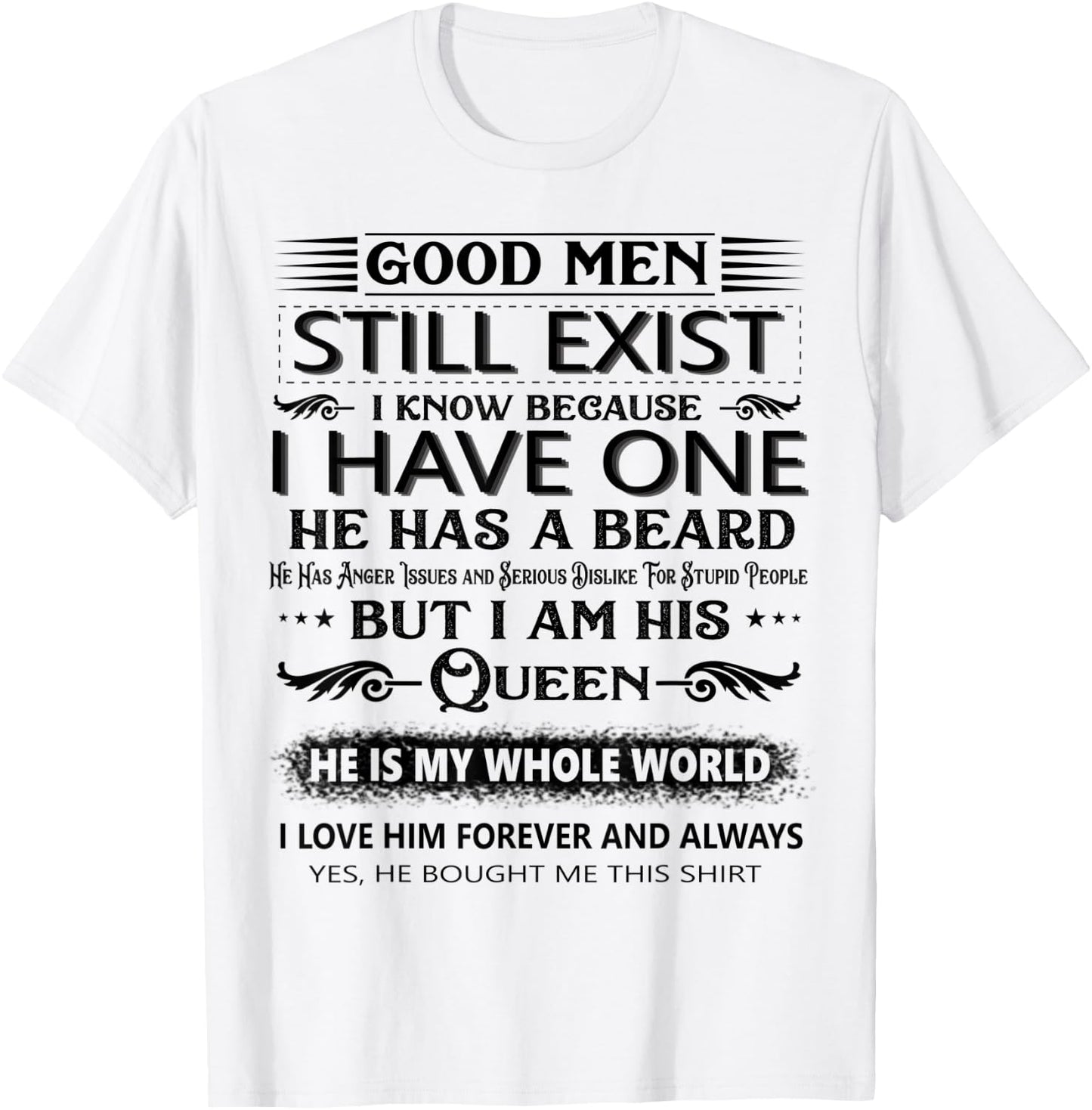 Good Men Still Exist I Know Because I Have One he has beard T-Shirt - T-Shirt | White