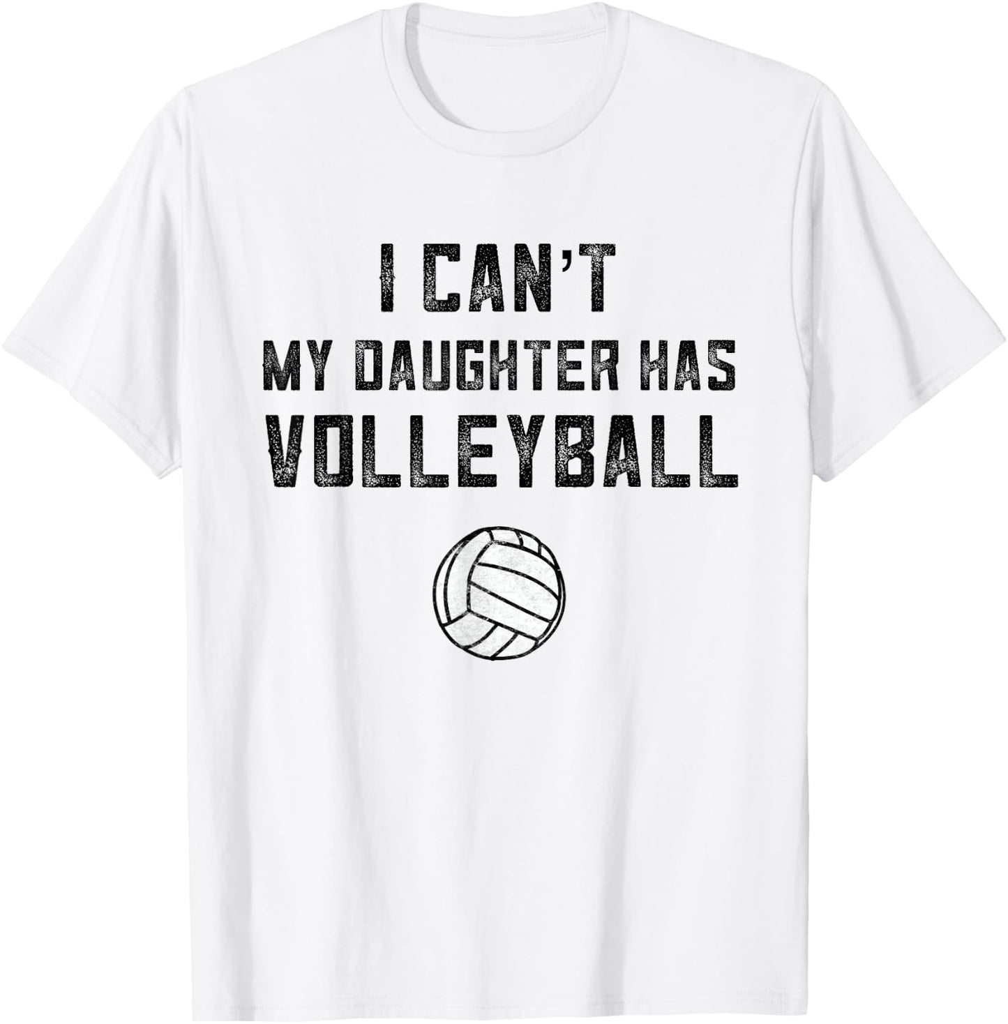 Volleyball Mom I Can't My Daughter Has Volleyball Dad Shirt T-Shirt - T-Shirt | White