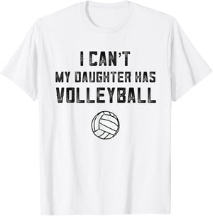 Volleyball Mom I Can't My Daughter Has Volleyball Dad Shirt T-Shirt - T-Shirt | White