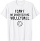 Volleyball Mom I Can't My Daughter Has Volleyball Dad Shirt T-Shirt - T-Shirt | White