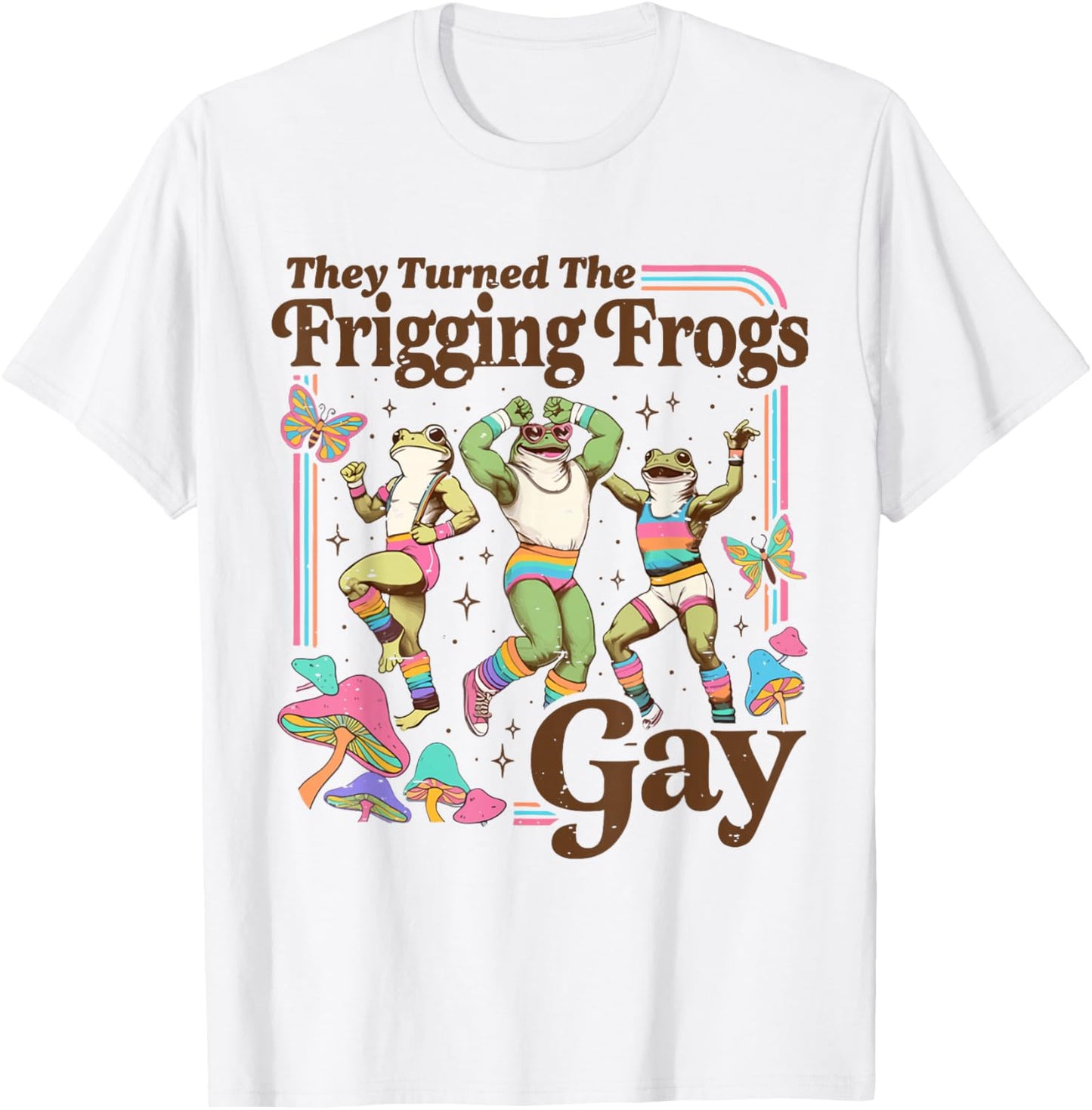 They Turned The Frigging Frogs Gay LGBTQ Pride Month Ally T-Shirt - T-Shirt | White