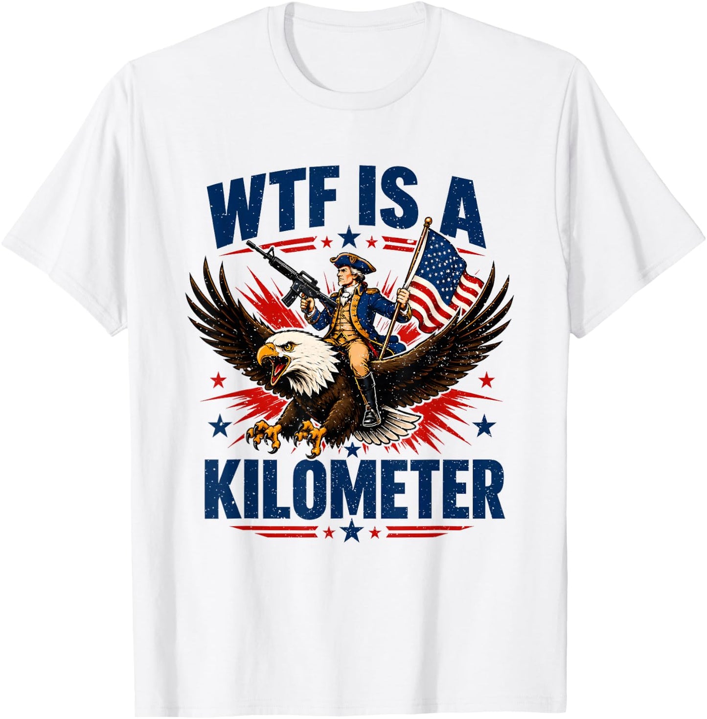 WTF is A Kilometer Patriotic Eagle Humor Funny 4th of July T-Shirt - T-Shirt | White