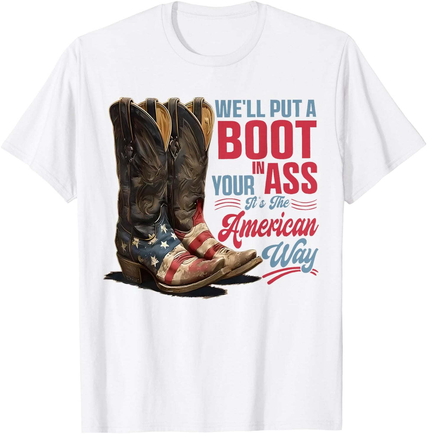 We'll Put A Boot in Your Ass Western Cowgirl 4th of July T-Shirt - T-Shirt | White