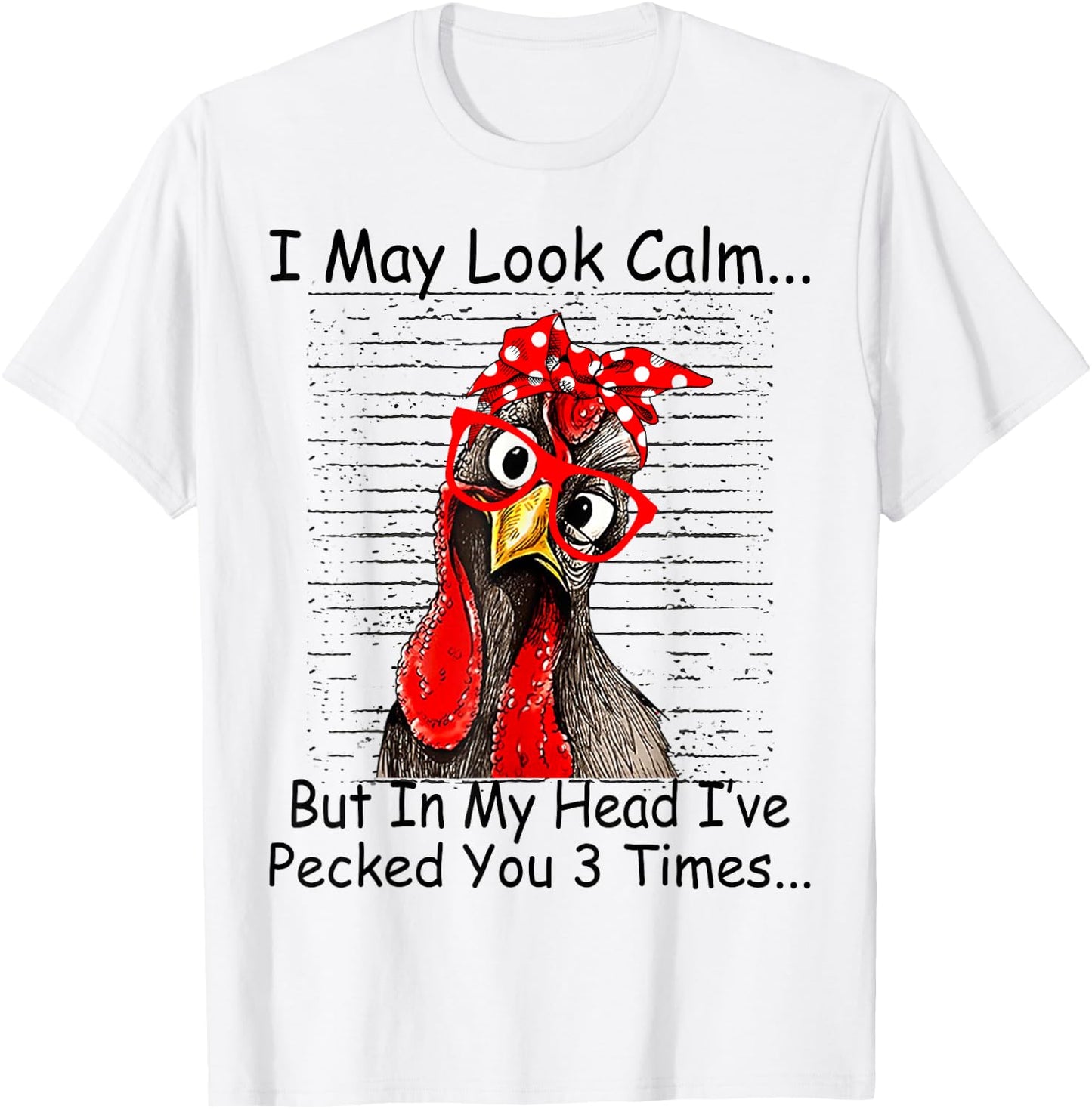 I May Look Calm But In My Head Ive Pecked You 3 Times T-Shirt - T-Shirt | White