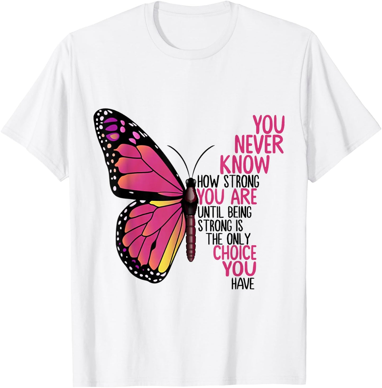 You Never Know How Strong You Are Until Being Strong Shirt T-Shirt - T-Shirt | White