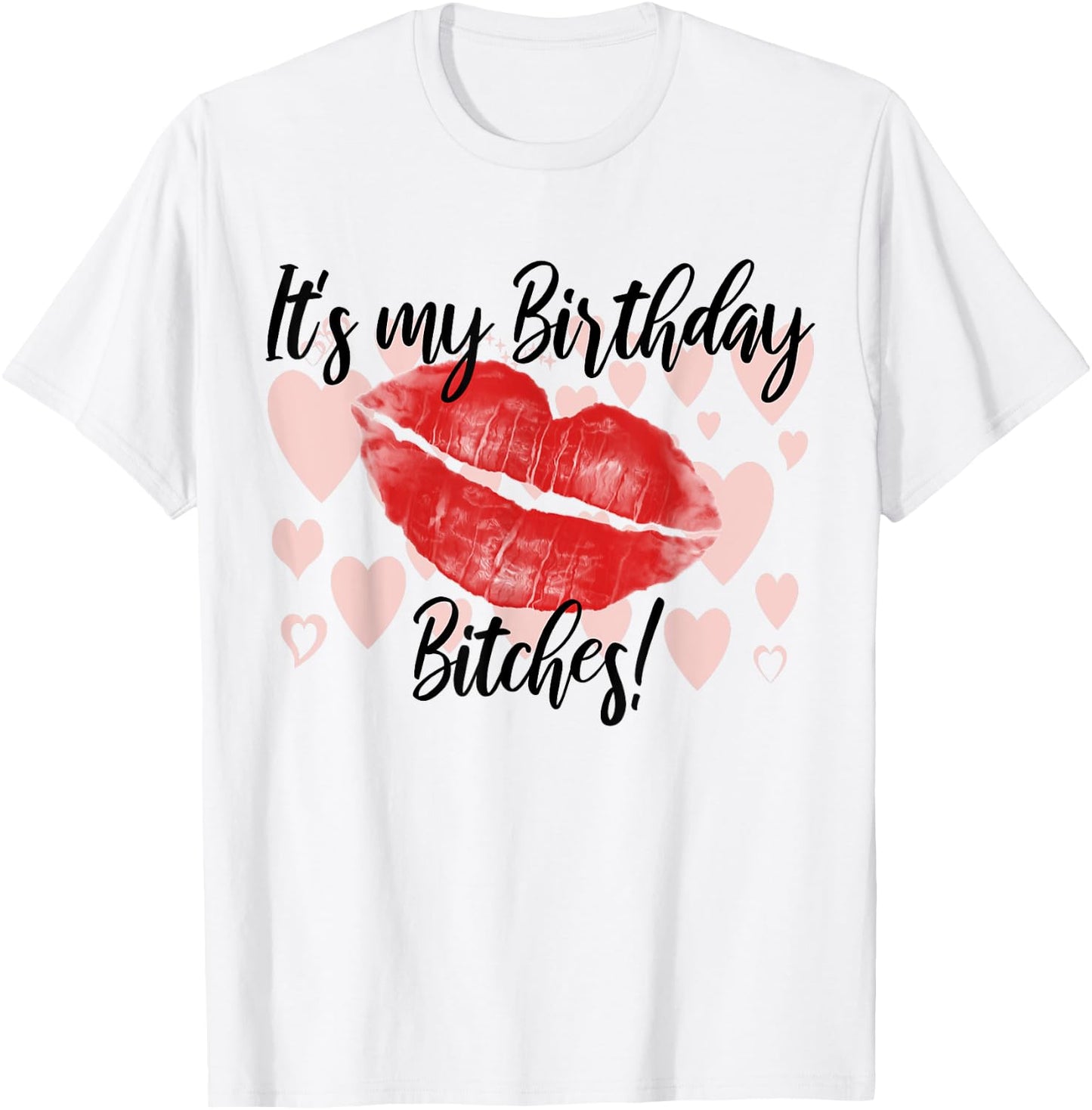 Its my Birthday Bitchs T-Shirt - T-Shirt | White