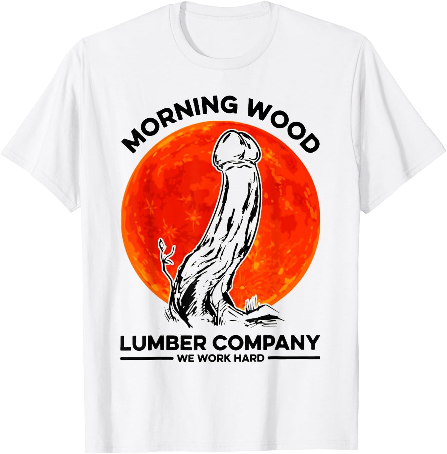Morning Wood Lumber Company We Work Hard Shirt Monster T-Shirt - T-Shirt | White