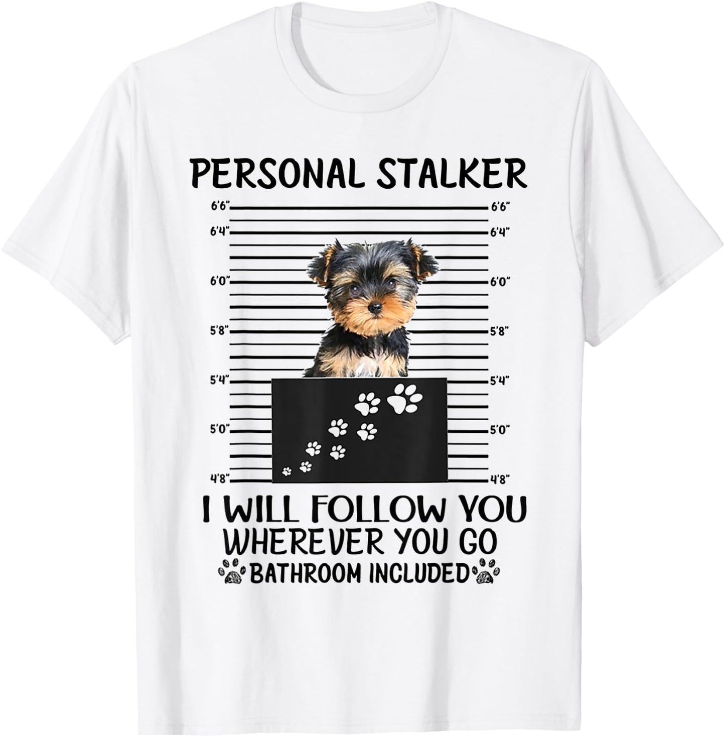 Personal Stalker I Will Follow You Yorkie lovers T-Shirt - T-Shirt | White