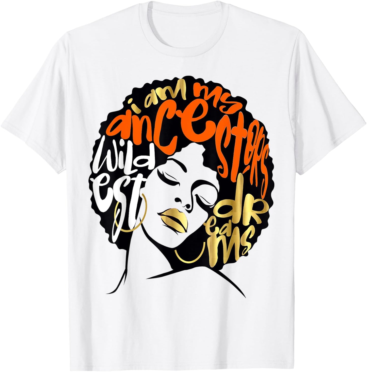 Ancestors Wildest Dreams Gift Afro Orange T-Shirt - T-Shirt | White