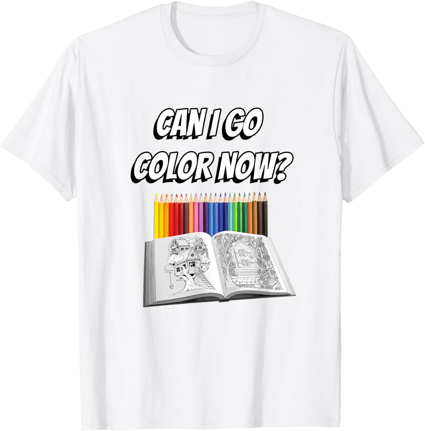 Can I Go Color Now? Adult Coloring Addict T-Shirt - T-Shirt | White