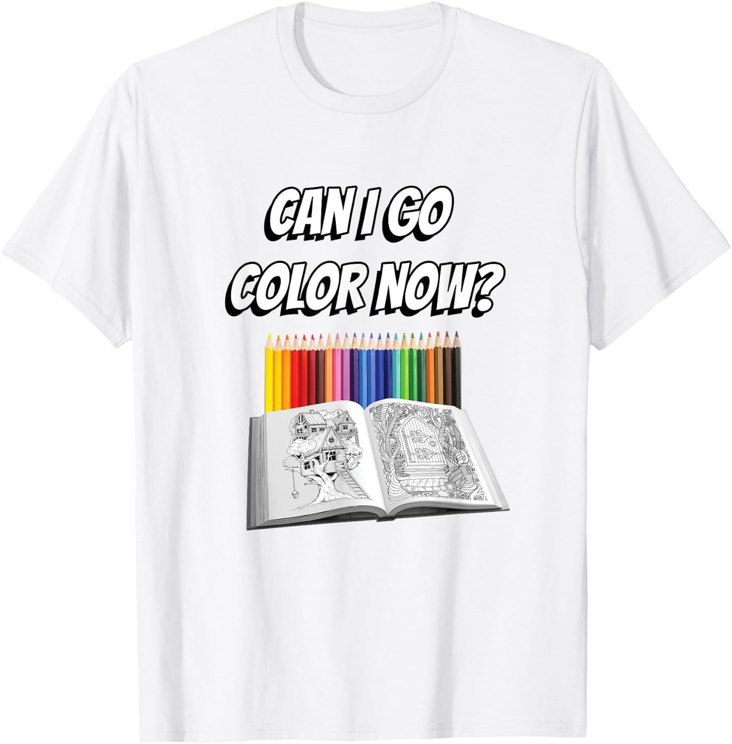 Can I Go Color Now? Adult Coloring Addict T-Shirt - T-Shirt | White