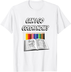 Can I Go Color Now? Adult Coloring Addict T-Shirt - T-Shirt | White