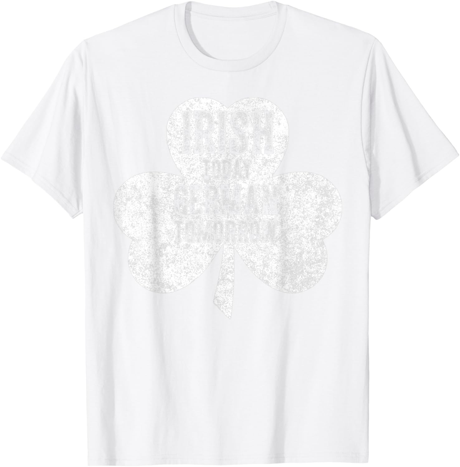 Saint Patricks Day Gift Irish Today German Tomorrow T-Shirt - T-Shirt | White