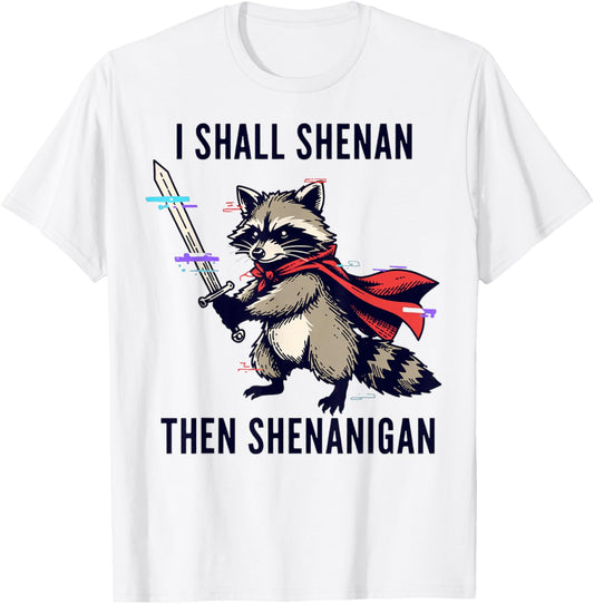 I Shall Shenan Then Shenanigan Raccoon Funny T-Shirt - T-Shirt | White