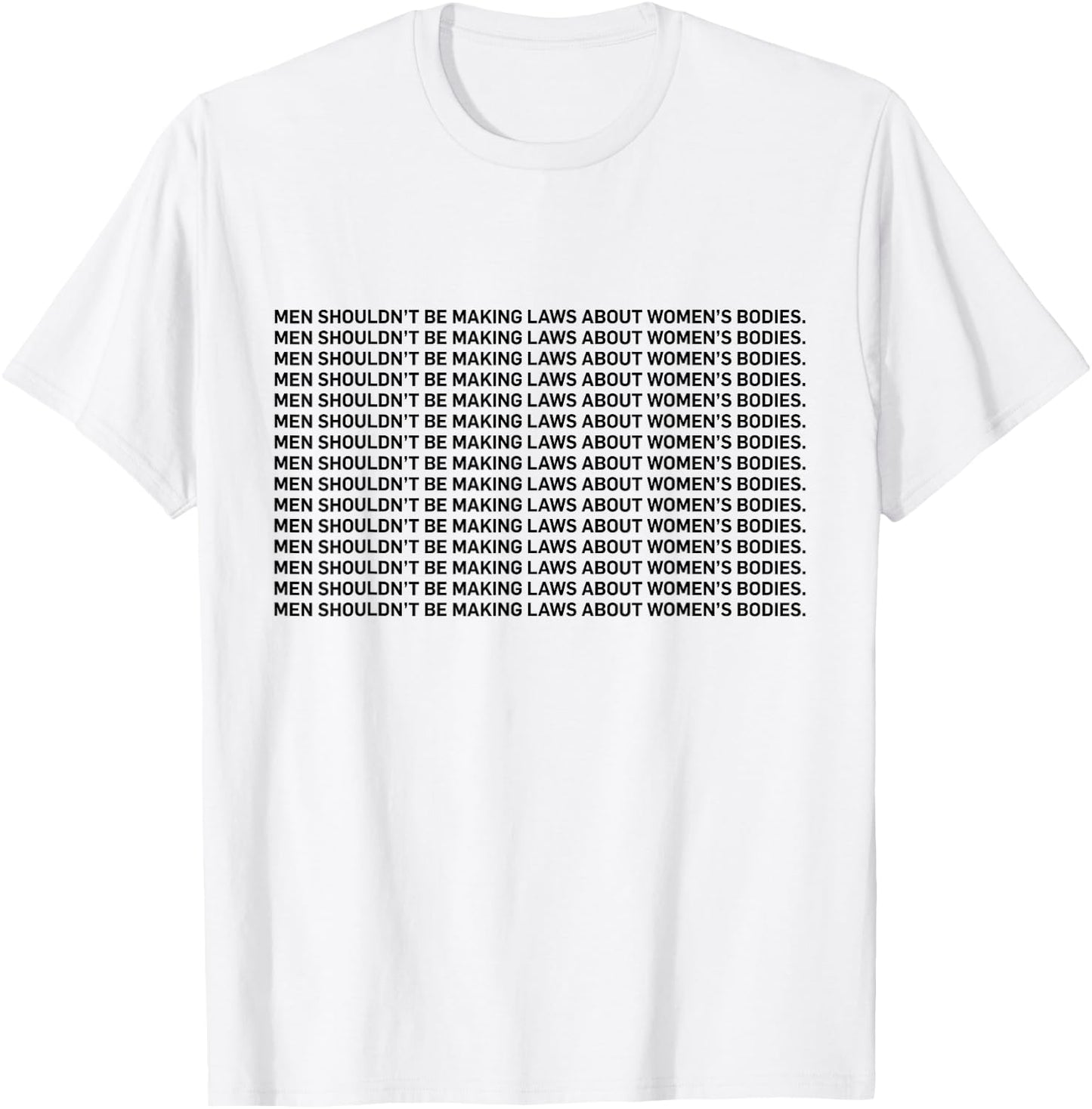 Men Shouldn't Be Making Laws About Bodies Feminist T-Shirt - T-Shirt | White