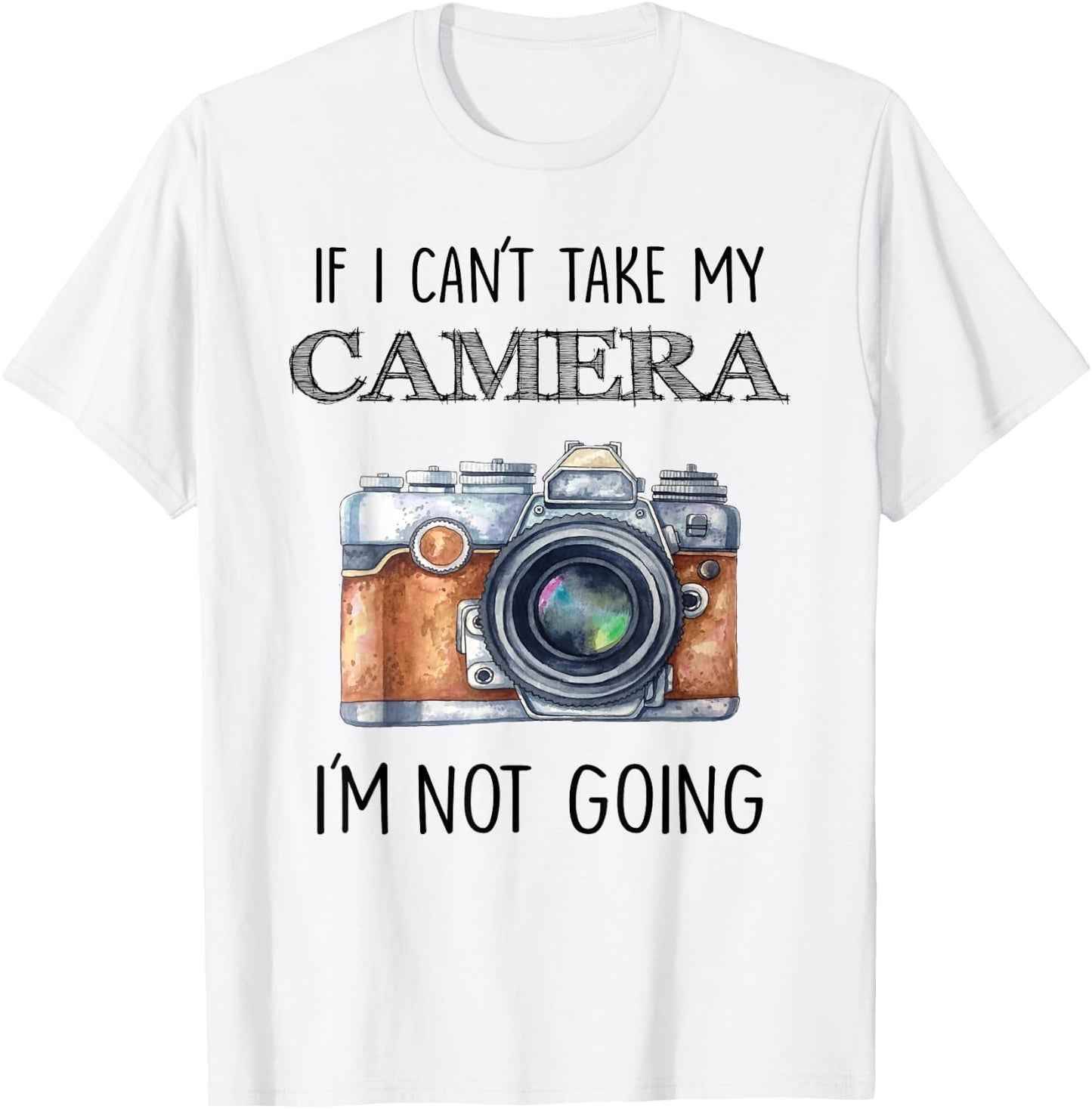 If I can't take my Camera I'm not going Shirt T-Shirt - T-Shirt | White