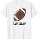 Aw Snap Funny Pun Football Lover T Shirt T-Shirt - T-Shirt | White