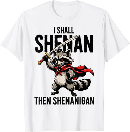 I Shall Shenan Then Shenanigan Raccoon Funny T-Shirt - T-Shirt | White