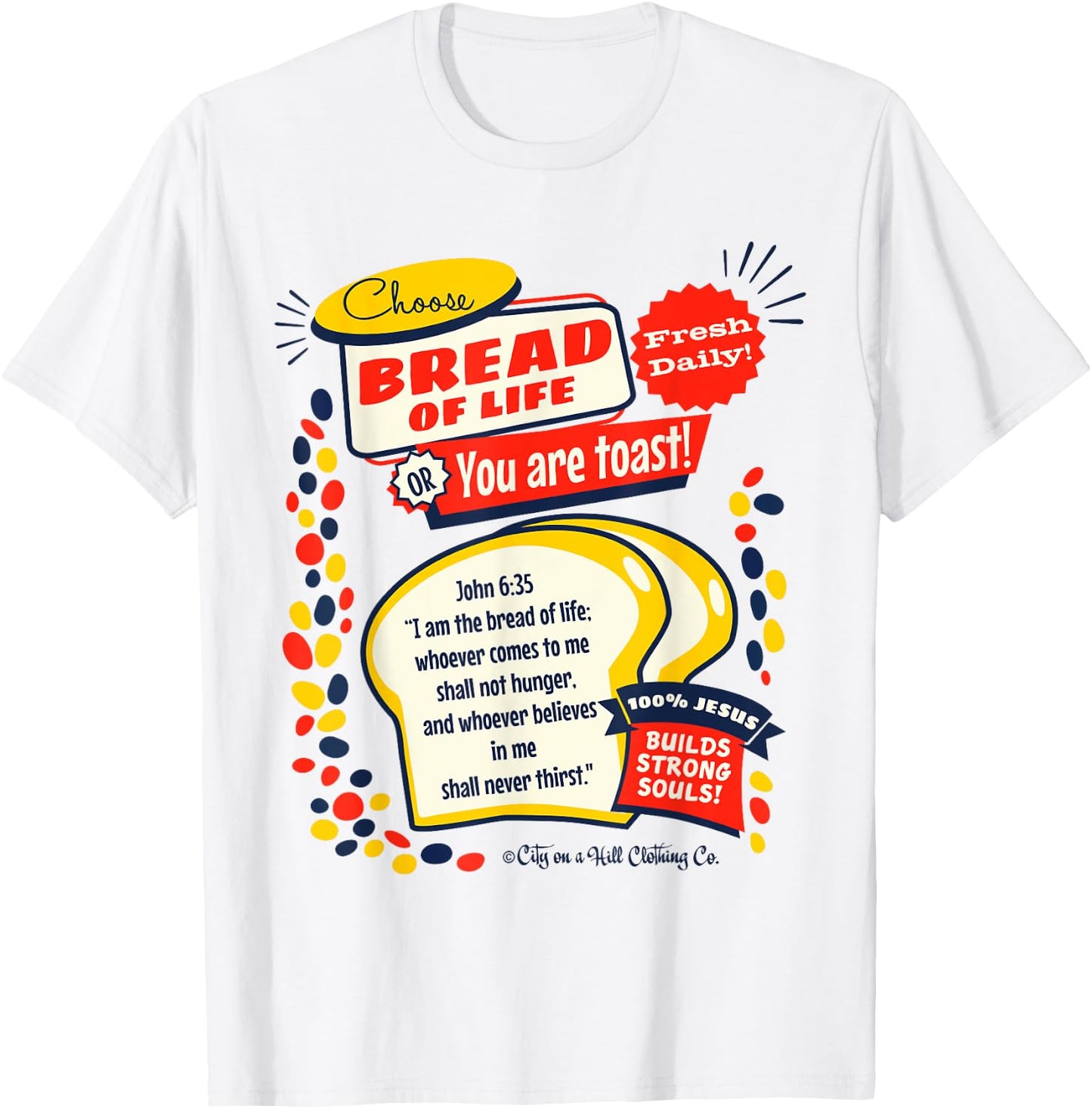 Bread of Life John 6:35 Funny Christian t shirt T-Shirt - T-Shirt | White