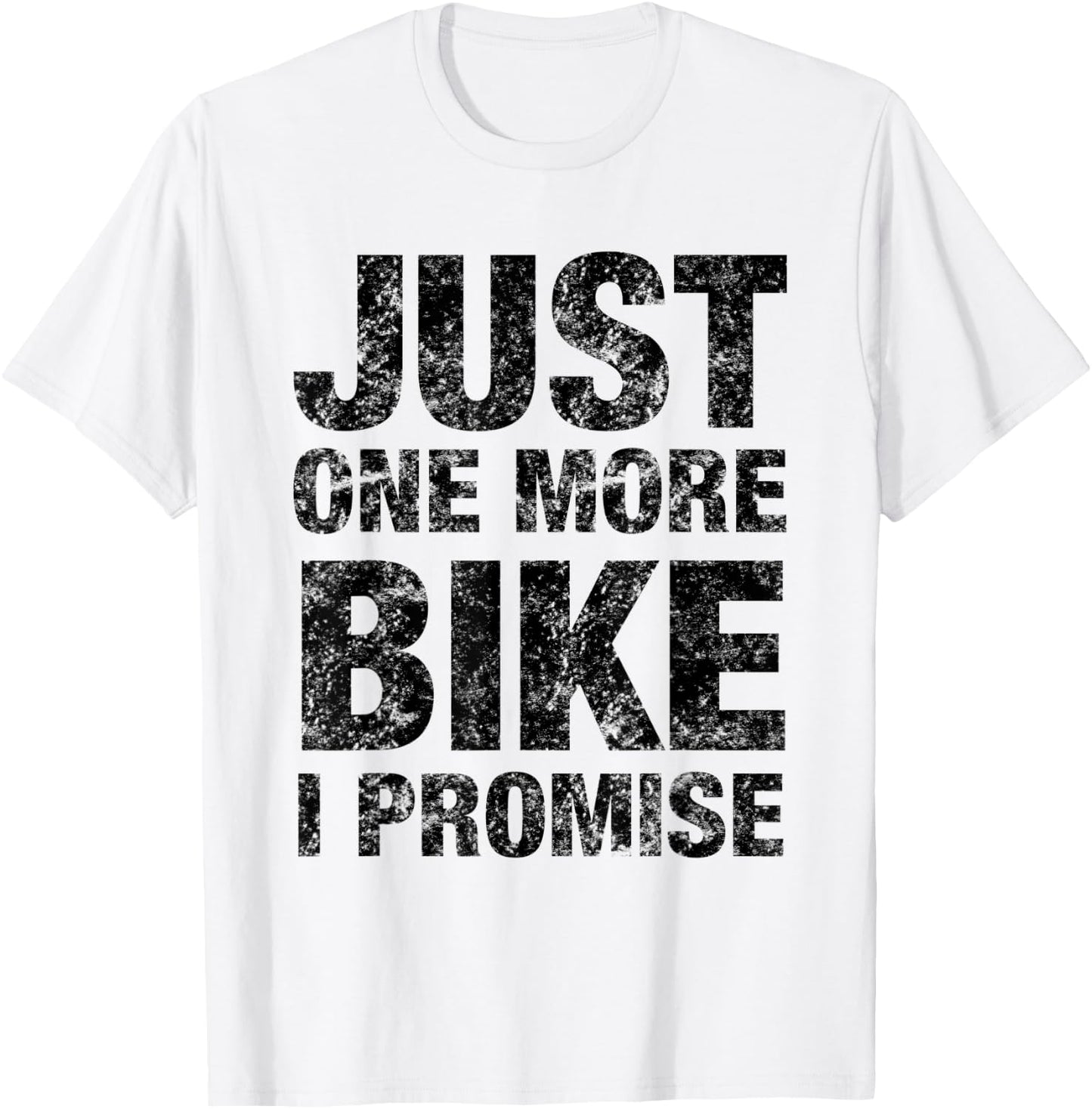 Just One More Bike I PROMISE - Funny Bicycle T-Shirt - T-Shirt | White