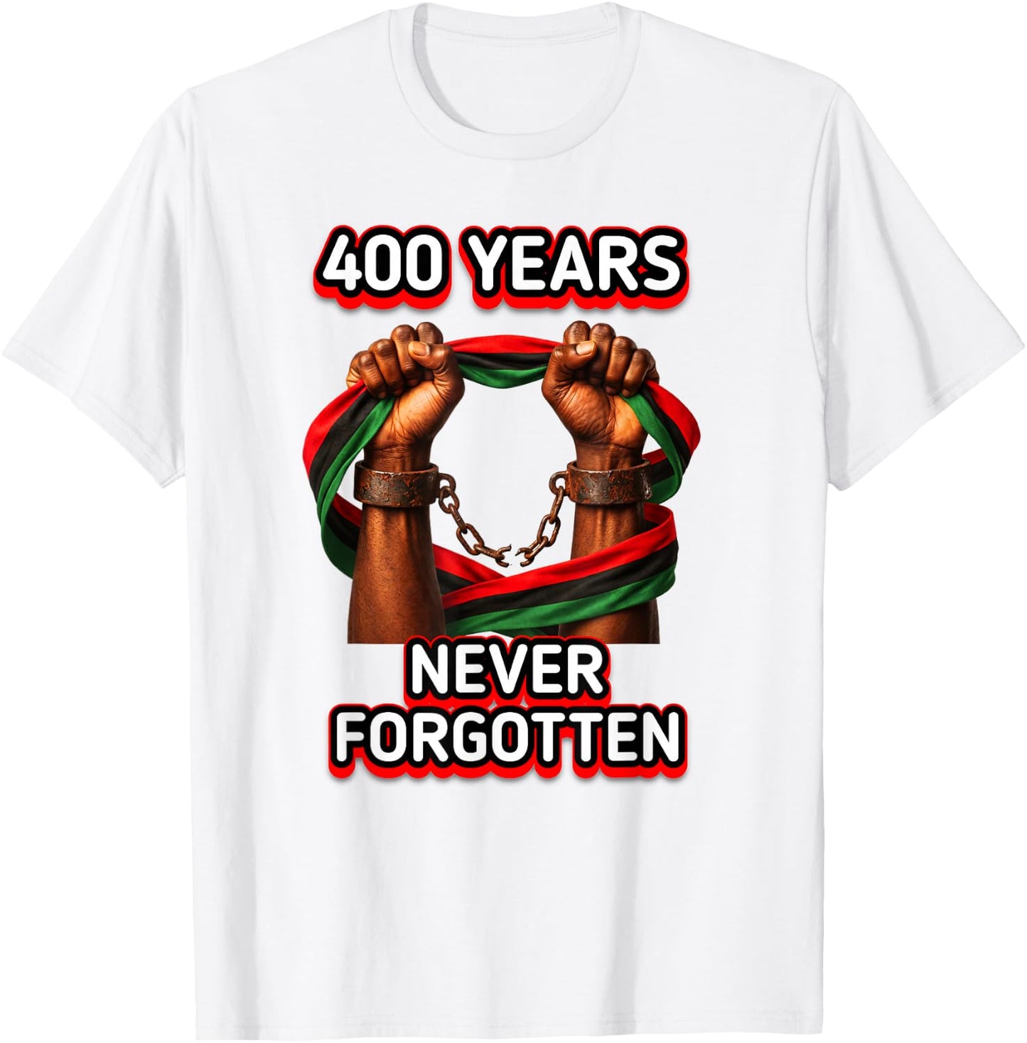 400 Years iof Slavery Never Forgotten Authentic Design T-Shirt - T-Shirt | White