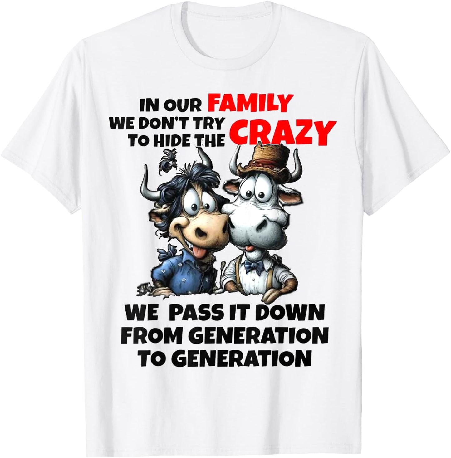 Funny Cow In Our Family We Don't Try To Hide The Crazy T-Shirt - T-Shirt | White
