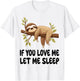 Cute Sloth If You Love Me Let Me Sleep Pajamas Nightgown T-Shirt - T-Shirt | White