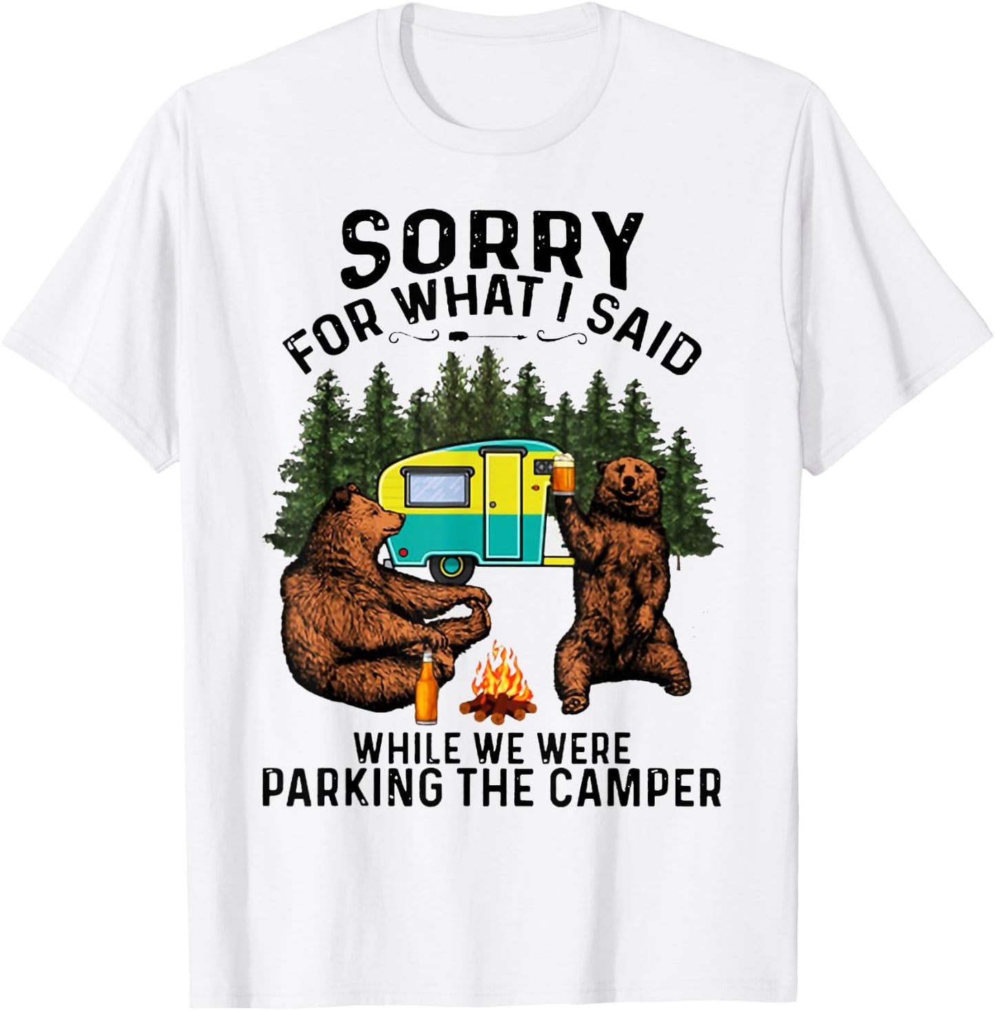 Sorry For What I Said While We Were Parking The Camper T-Shirt - T-Shirt | White