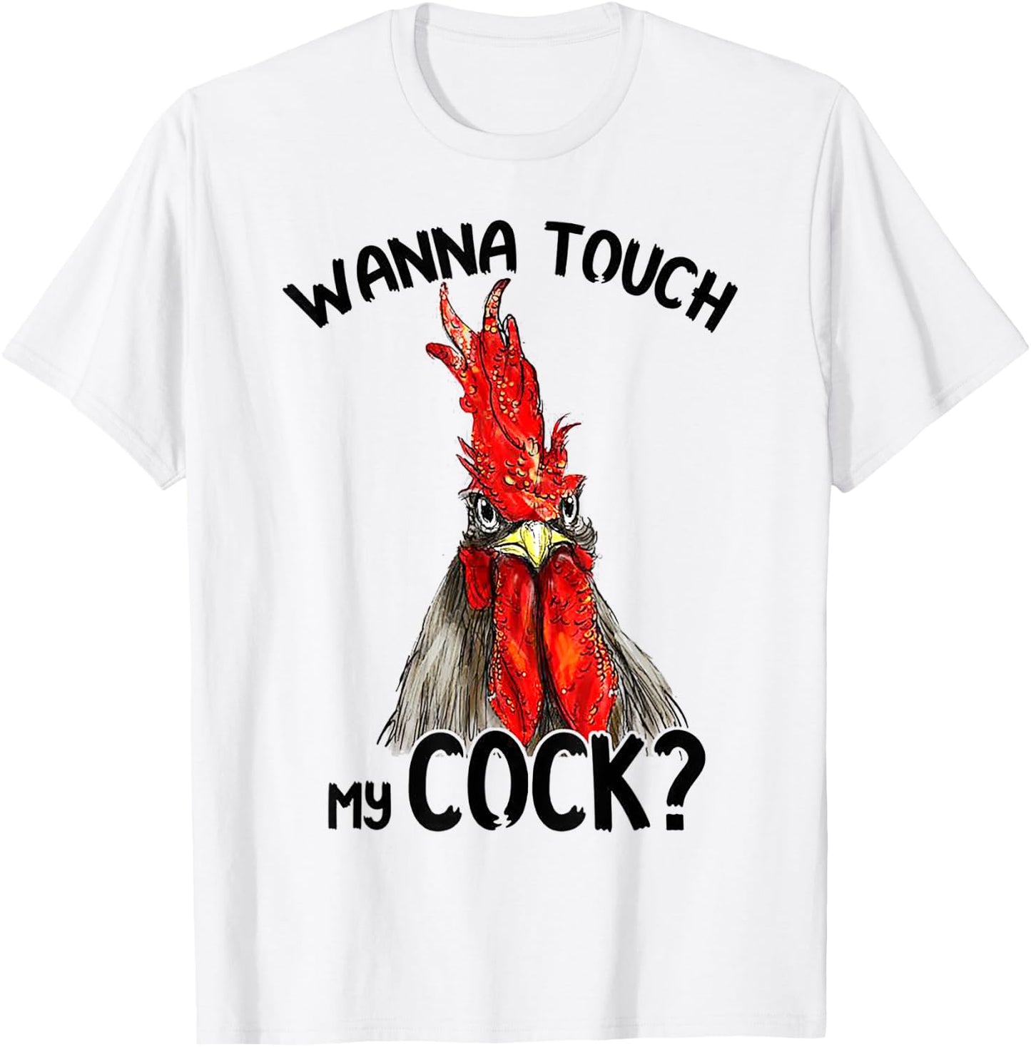 Wanna Touch My Funny Rooster Cock - Funny Gift T-Shirt - T-Shirt | White
