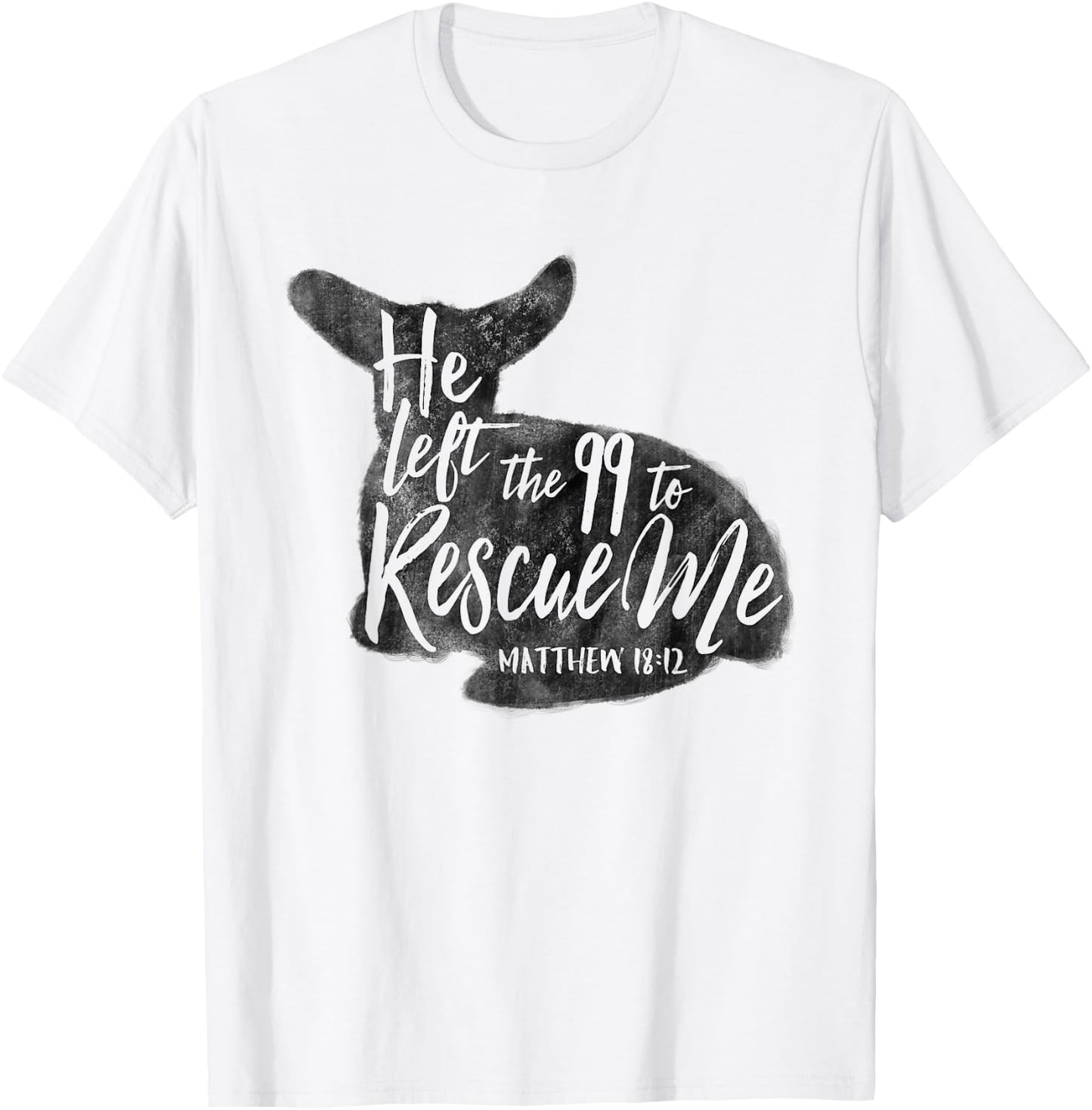 He Left The 99 To Rescue Me Matthew 18:12 Designs T-Shirt - T-Shirt | White
