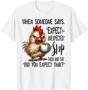 Funny Grumpy Chicken Expect The Unexpected Humor T-Shirt - T-Shirt | White