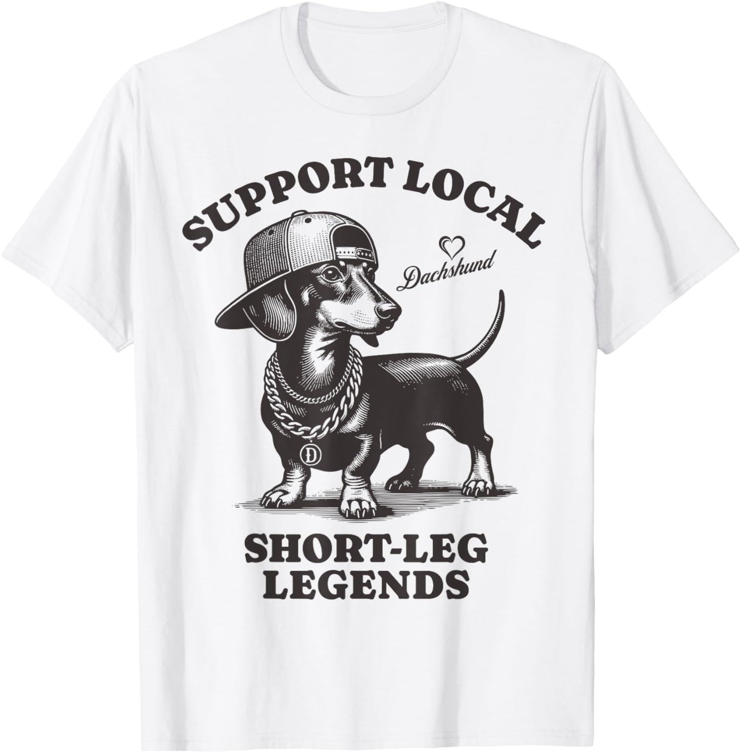 Support Local Short-Leg Legends Funny dog Dachshund T-Shirt - T-Shirt | White