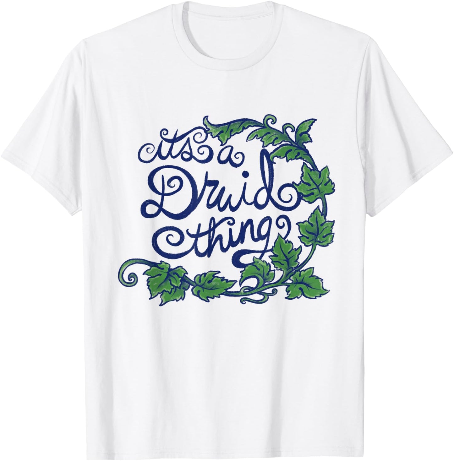 It's a Druid Thing Fun Druid Nature Art T-Shirt - T-Shirt | White
