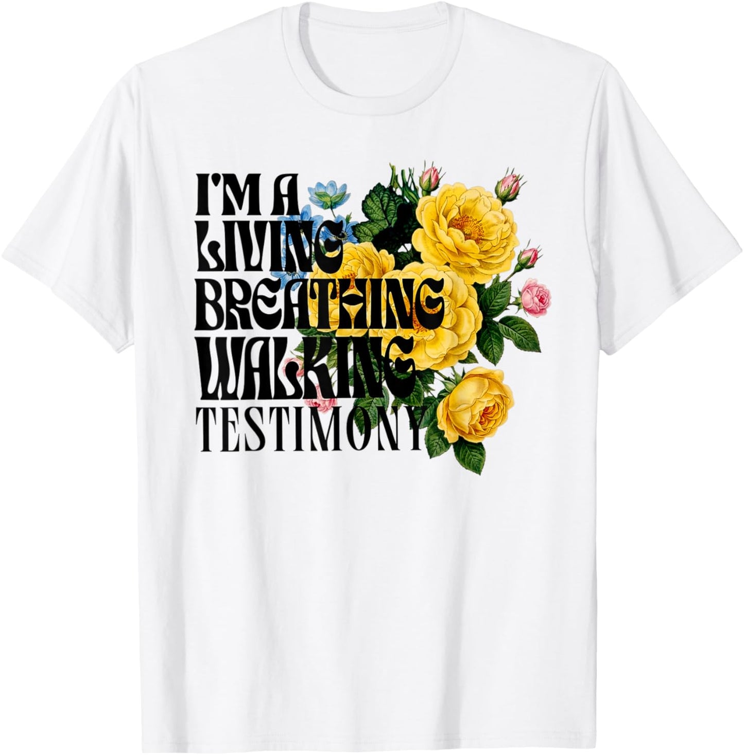 I'm a Living Breathing Walking Testimony Floral T-Shirt - T-Shirt | White