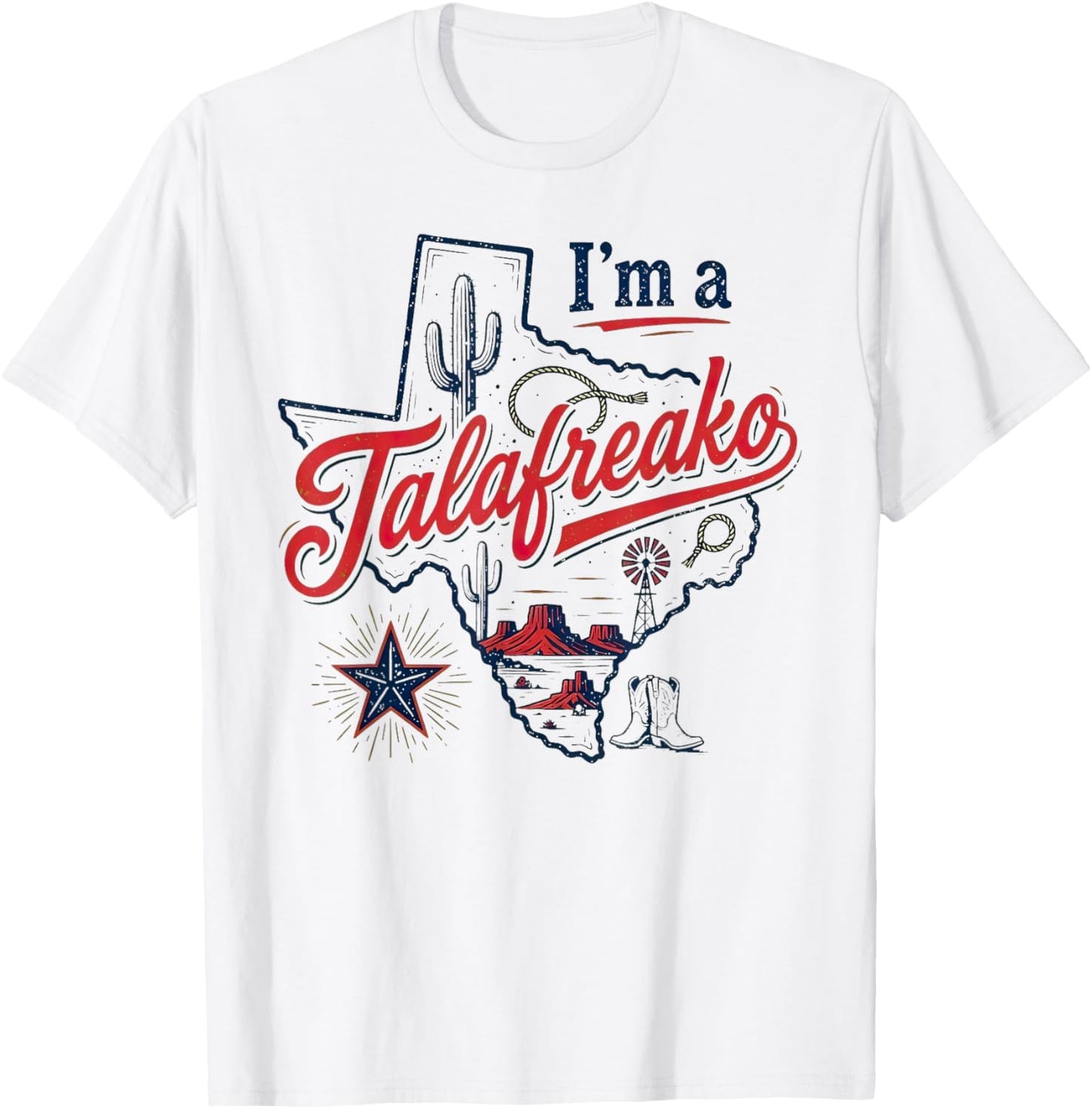 I'm A Talafreako Texas Pride Saying Southern Humor Life T-Shirt - T-Shirt | White