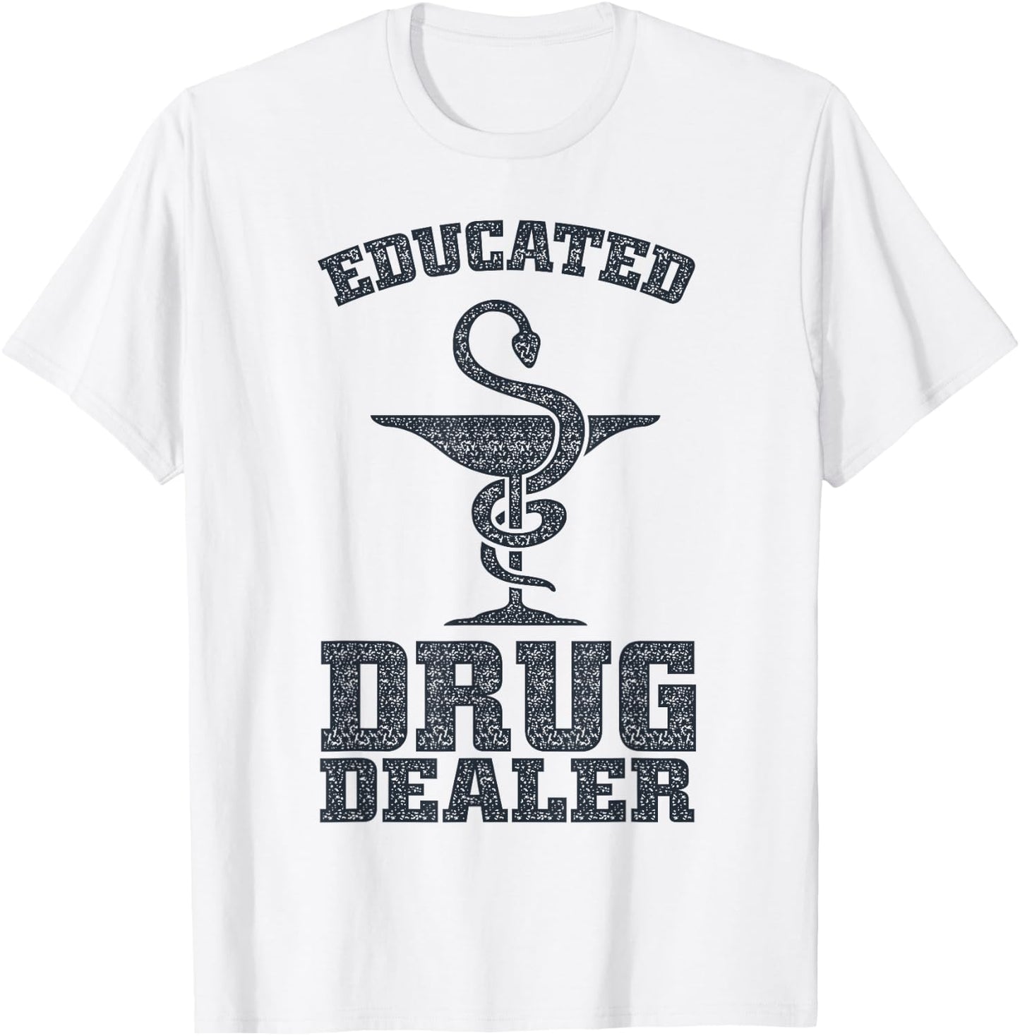 Educated Drug Dealer Shirt | Cool Pharmacy Gift T-Shirt - T-Shirt | White