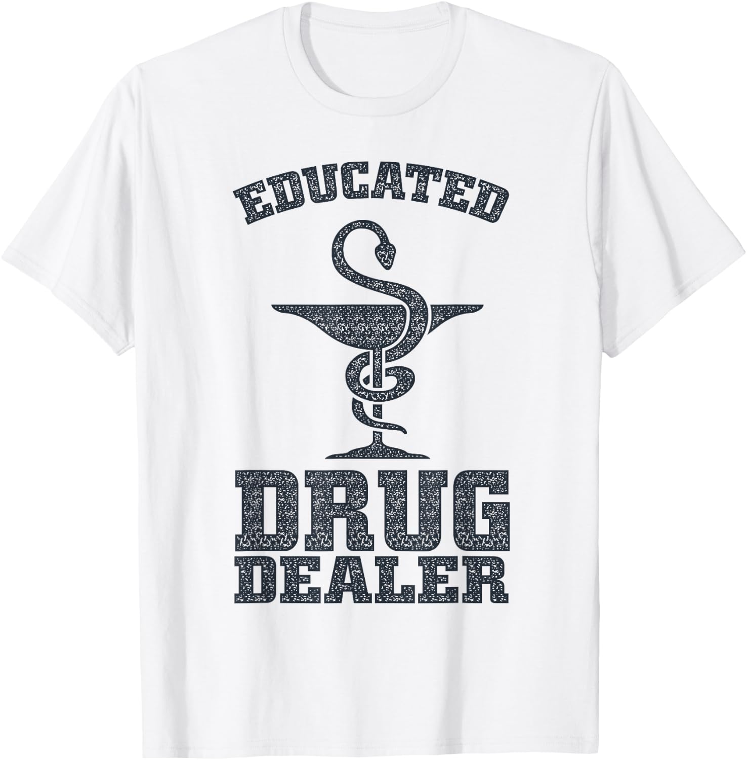 Educated Drug Dealer Shirt | Cool Pharmacy Gift T-Shirt - T-Shirt | White