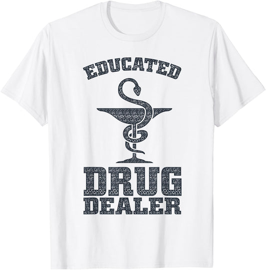 Educated Drug Dealer Shirt | Cool Pharmacy Gift T-Shirt - T-Shirt | White