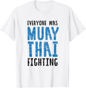 Everyone was Muay Thai Fighting Funny Kickboxing B T-Shirt - T-Shirt | White