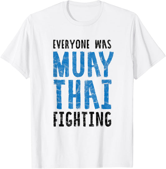 Everyone was Muay Thai Fighting Funny Kickboxing B T-Shirt - T-Shirt | White